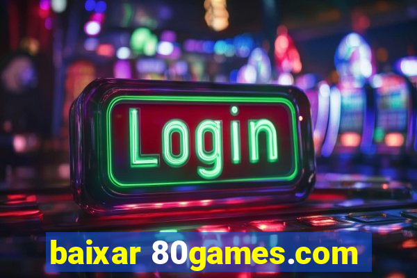 baixar 80games.com